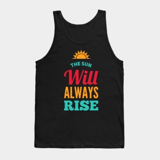 The sun will always rise Tank Top